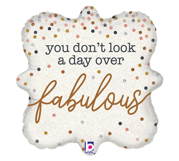 You Don't Look A Day Over Fabulous Balloon